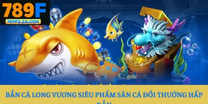 Bắn Cá Long Vương